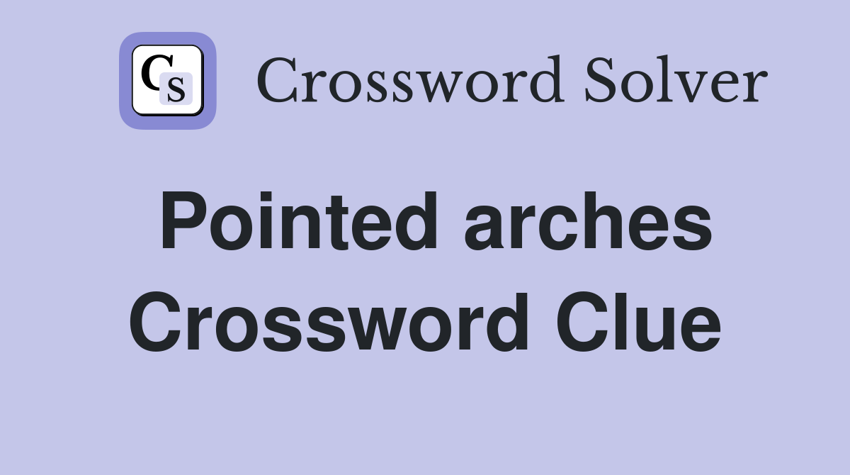Pointed arches. Crossword Clue Answers Crossword Solver